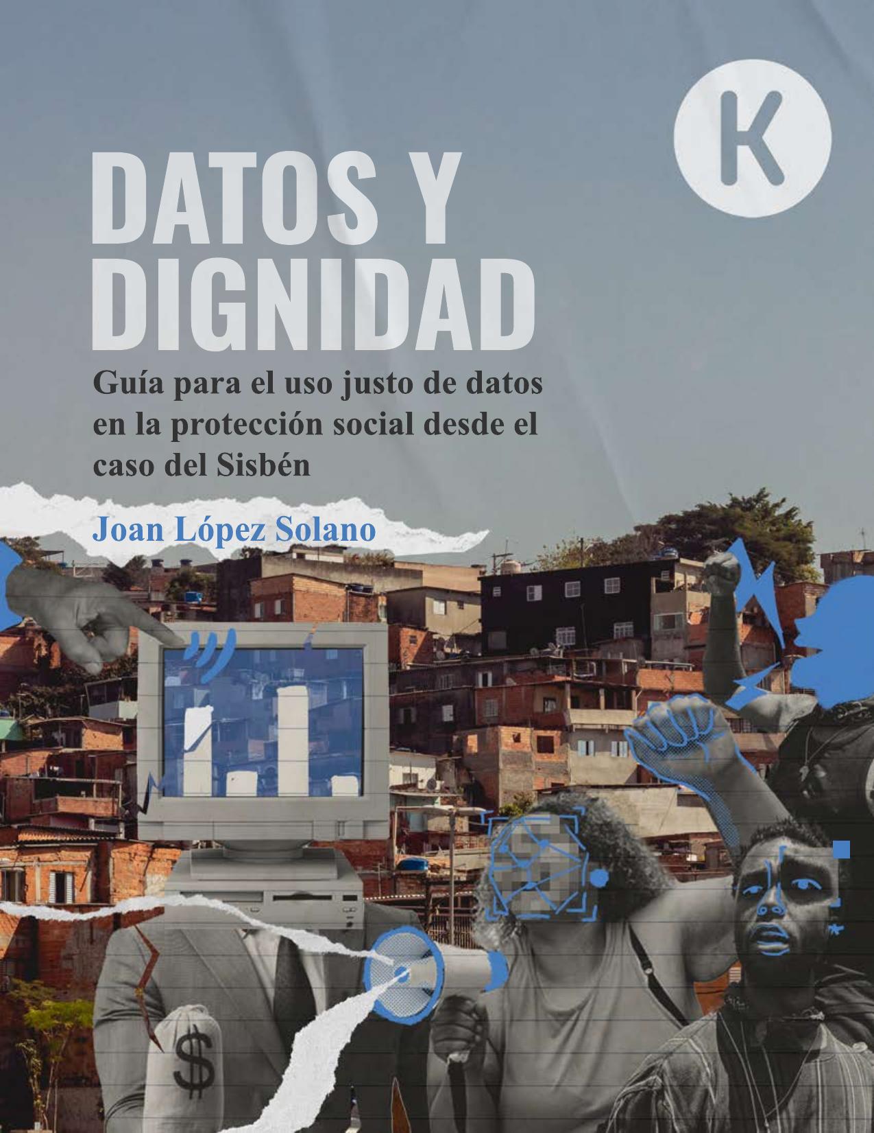 Datos y dignidad :: Guía para el uso justo de datos en la protección social desde el caso del Sisbén