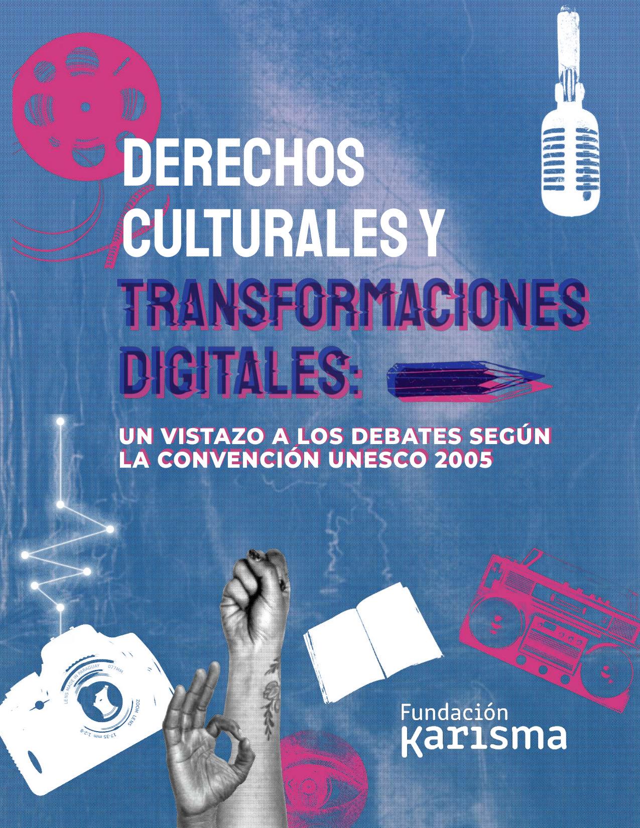 Derechos culturales y transformaciones digitales: un vistazo a los debates según la convención UNESCO, 2005