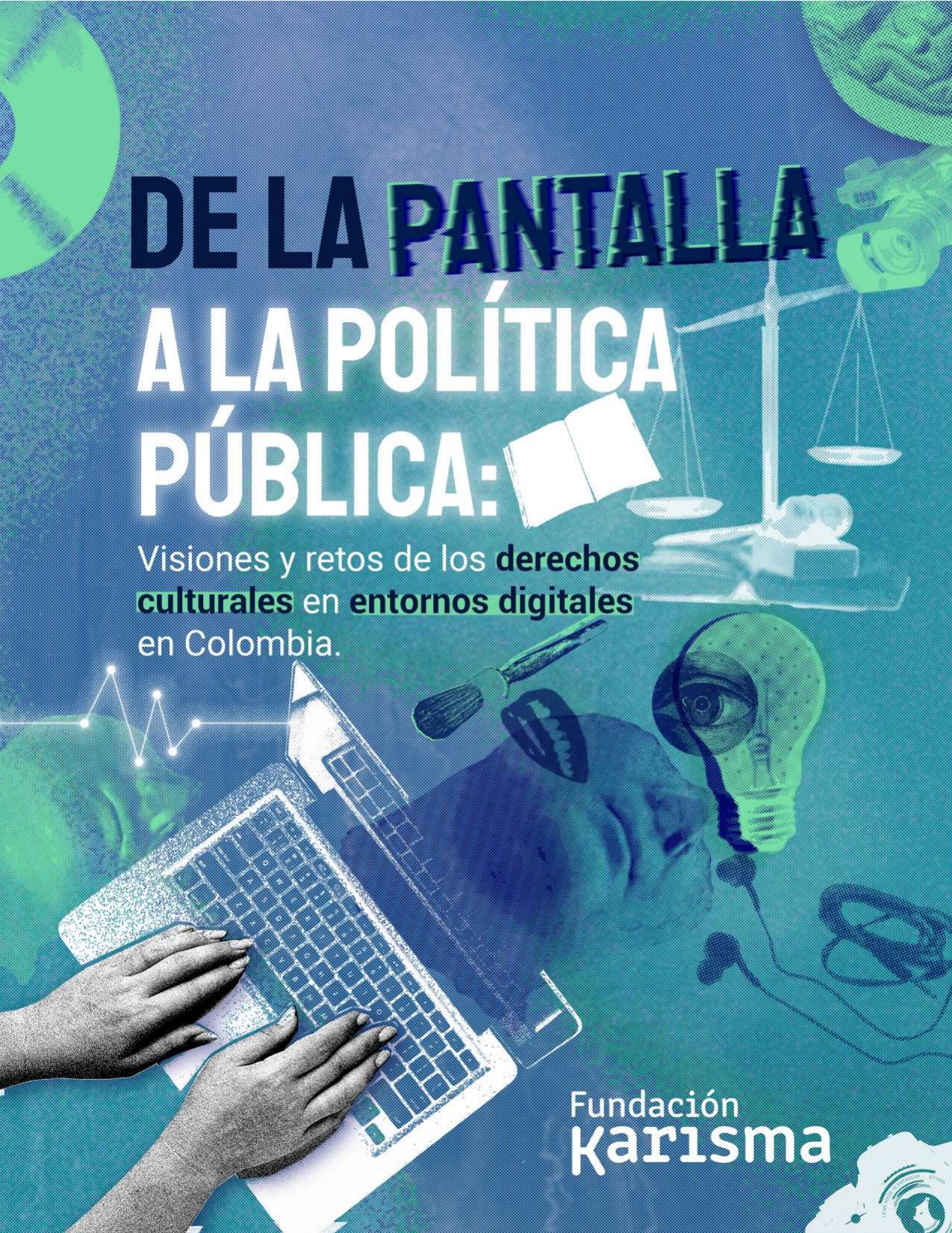 De la pantalla a la política pública :: Visiones y retos de los derechos culturales en entornos digitales en Colombia
