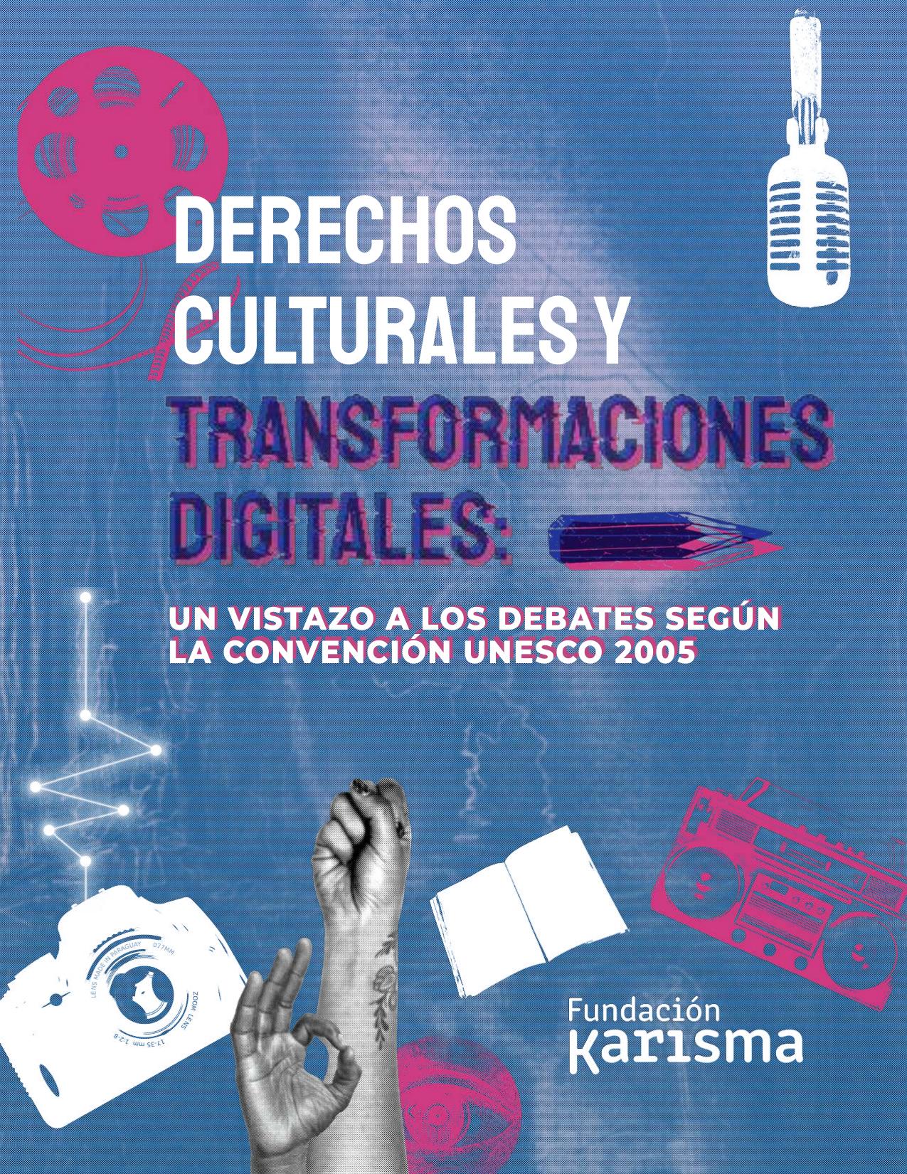 Derechos culturales y transformaciones digitales :: un vistazo a los debates según la convención UNESCO, 2005