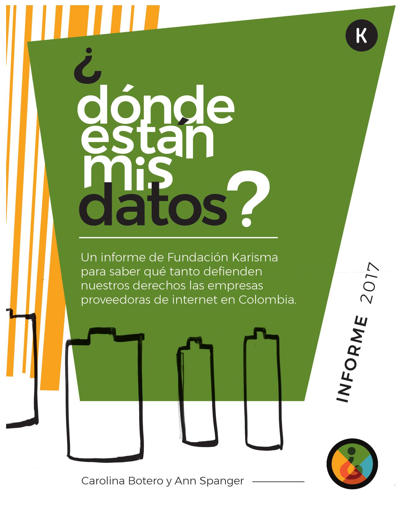 Resumen ejecutivo ¿Dónde están mis Datos? 2017 :: Un informe de la Fundación Karisma para saber cuánto defienden nuestros derechos las empresas proveedoras de internet en Colombia