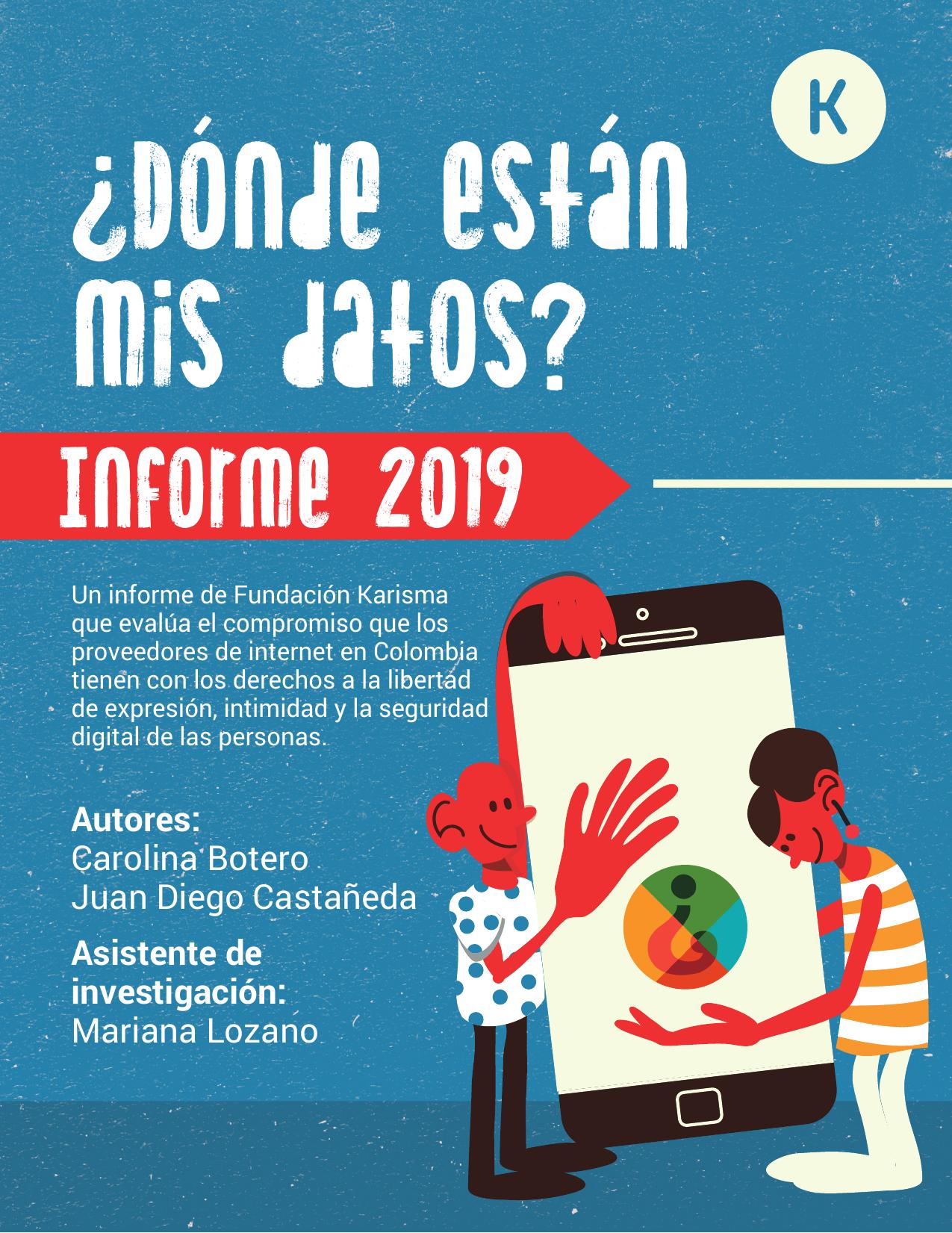 Informe ¿Dónde están mis Datos? 2019 :: Un informe de Fundación Karisma que evalúa el compromiso que los proveedores de internet en Colombia tienen con los derechos a la libertad de expresión, intimidad y la seguridad digital de las personas.